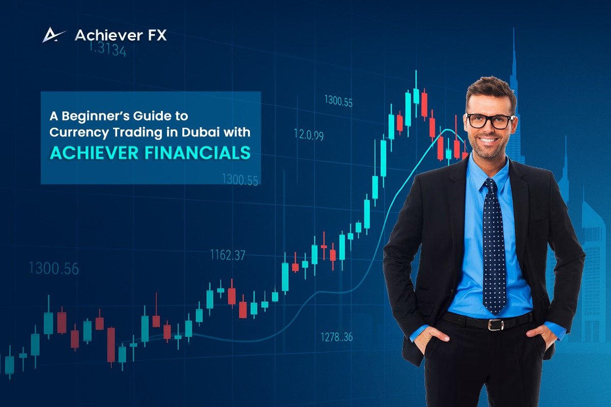A Beginner’s Guide to Currency Trading in Dubai with Achiever Financials